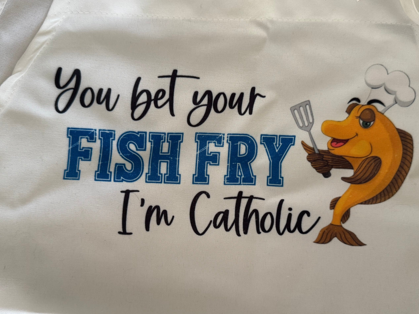 “You Bet Your Fish Fry I’m Catholic” Apron